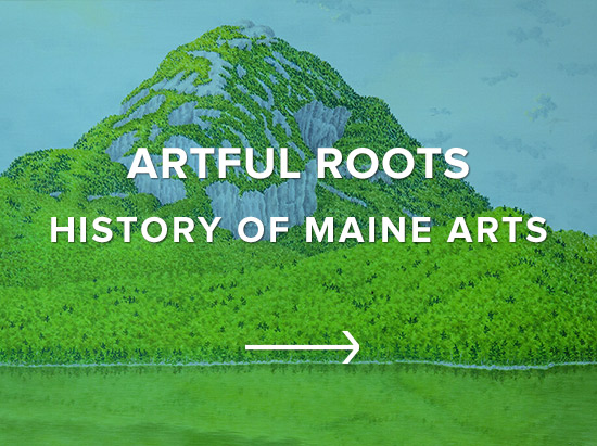 Artful Roots: History of Maine Arts