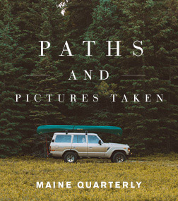 The Maine Thing Quarterly - Paths and Pictures Taken