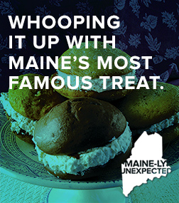 Maine-ly Unexpected: Whooping it up with Maine's most famous treat.