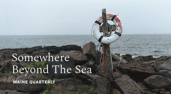 The Maine Thing Quarterly - Somewhere Beyond the Sea
